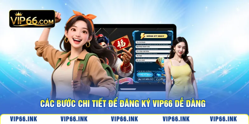 Các bước chi tiết để đăng ký VIP66 dễ dàng