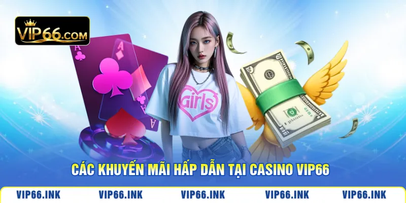 Các khuyến mãi hấp dẫn tại Casino VIP66